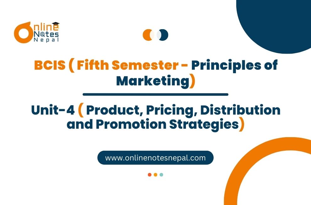 Unit IV: Product, Pricing, Distribution and Promotion Strategies